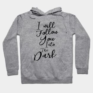 I will follow you into the dark Hoodie